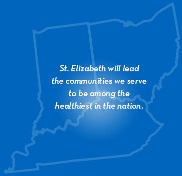 Vision: St. Elizabeth will lead the communities we serve to be among the healthiest in the nation.