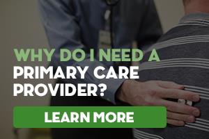 Why do I need a Primary Care provider? Learn more. 